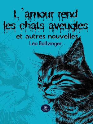 cover image of L'amour rend les chats aveugles et autres nouvelles